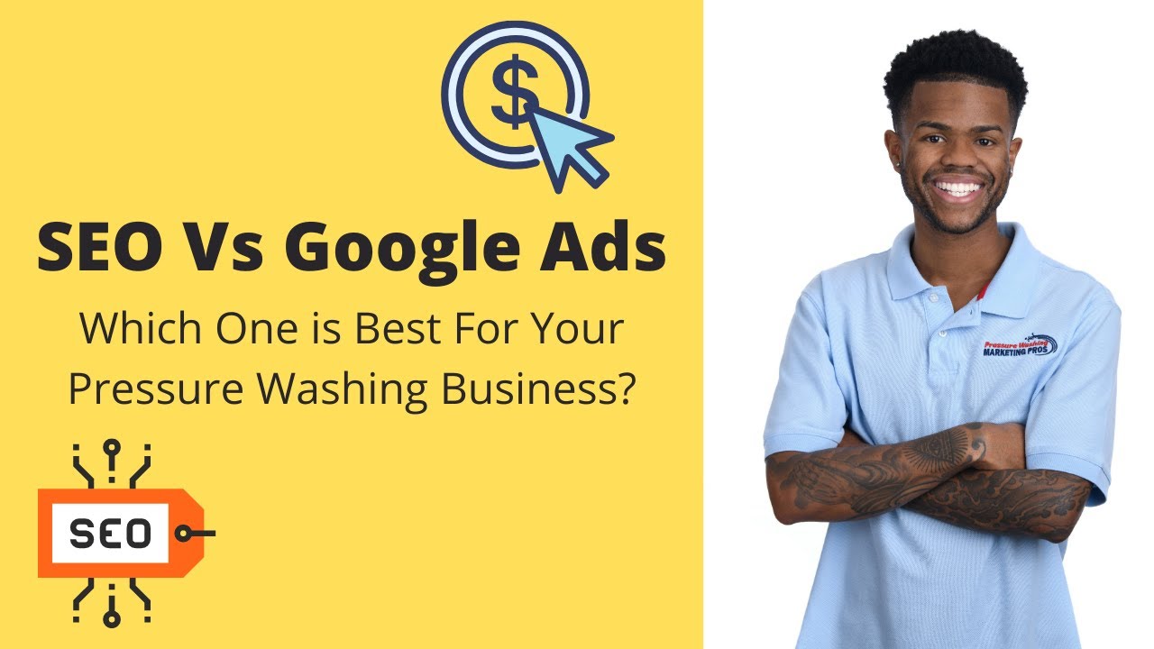 SEO Vs Google Ads- Which Is One is Best For Your Pressure Washing Business